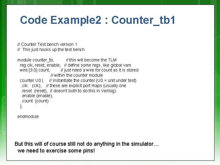 Code Example 2 : Counter_tb 1 // Counter Test bench version 1 // This