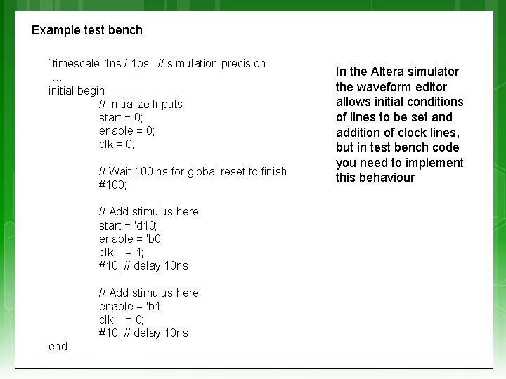 Example test bench `timescale 1 ns / 1 ps // simulation precision … initial