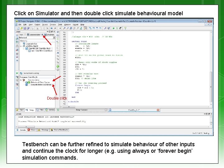 Click on Simulator and then double click simulate behavioural model Double click Testbench can