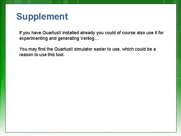 Supplement If you have Quartus. II installed already you could of course also use