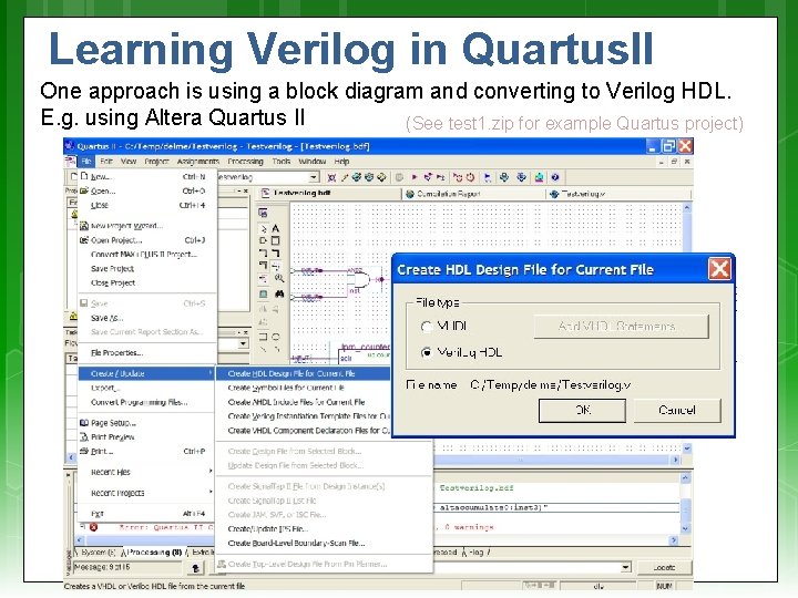 Learning Verilog in Quartus. II One approach is using a block diagram and converting