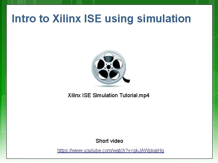 Intro to Xilinx ISE using simulation Xilinx ISE Simulation Tutorial. mp 4 Short video