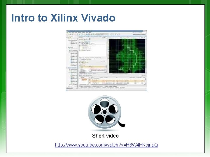 Intro to Xilinx Vivado Short video http: //www. youtube. com/watch? v=H 6 W 4