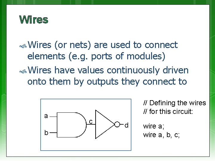Wires (or nets) are used to connect elements (e. g. ports of modules) Wires