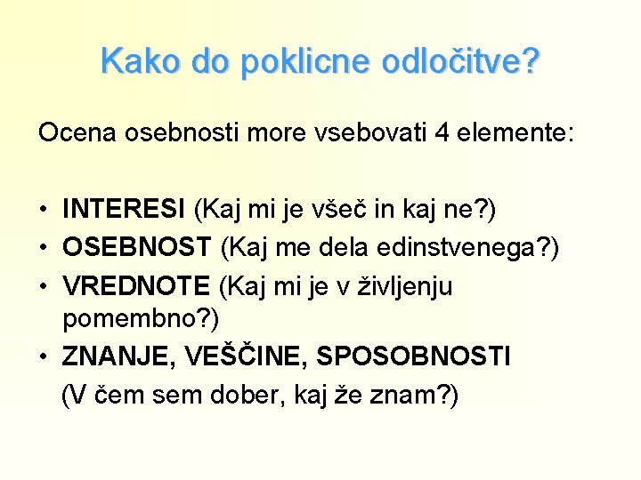 Kako do poklicne odločitve? Ocena osebnosti more vsebovati 4 elemente: • INTERESI (Kaj mi