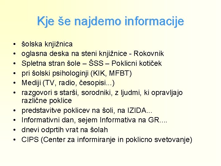 Kje še najdemo informacije • • • šolska knjižnica oglasna deska na steni knjižnice