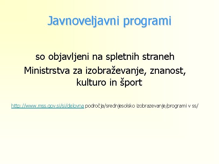 Javnoveljavni programi so objavljeni na spletnih straneh Ministrstva za izobraževanje, znanost, kulturo in šport