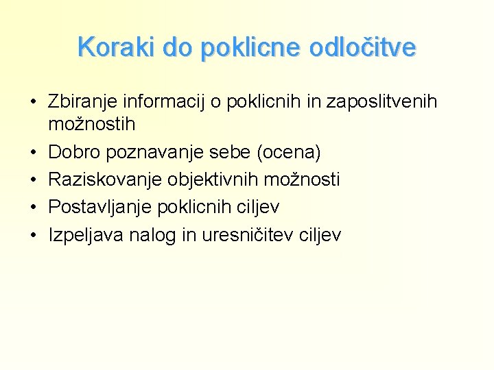 Koraki do poklicne odločitve • Zbiranje informacij o poklicnih in zaposlitvenih možnostih • Dobro