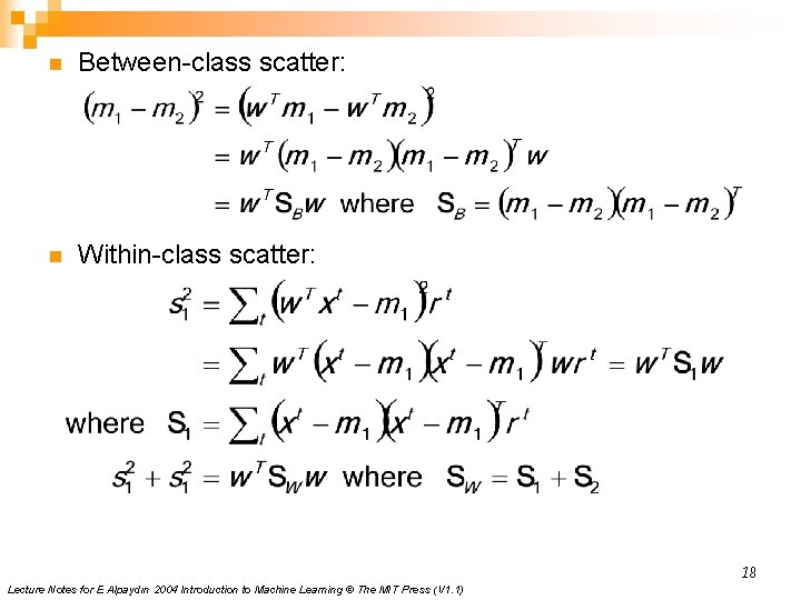 n Between-class scatter: n Within-class scatter: 18 Lecture Notes for E Alpaydın 2004 Introduction