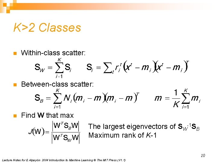 K>2 Classes n Within-class scatter: n Between-class scatter: n Find W that max The