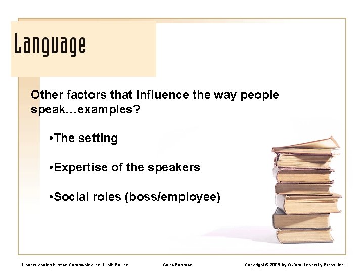 Other factors that influence the way people speak…examples? • The setting • Expertise of
