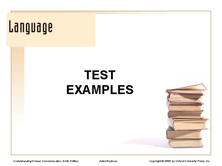 TEST EXAMPLES Understanding Human Communication, Ninth Edition Adler/Rodman Copyright © 2006 by Oxford University