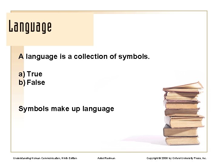 A language is a collection of symbols. a) True b) False Symbols make up