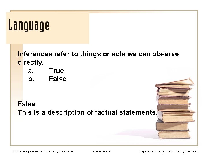 Inferences refer to things or acts we can observe directly. a. True b. False