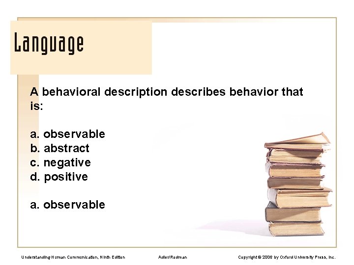 A behavioral description describes behavior that is: a. observable b. abstract c. negative d.