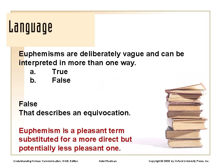 Euphemisms are deliberately vague and can be interpreted in more than one way. a.