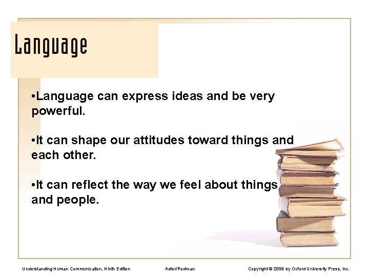  • Language can express ideas and be very powerful. • It can shape