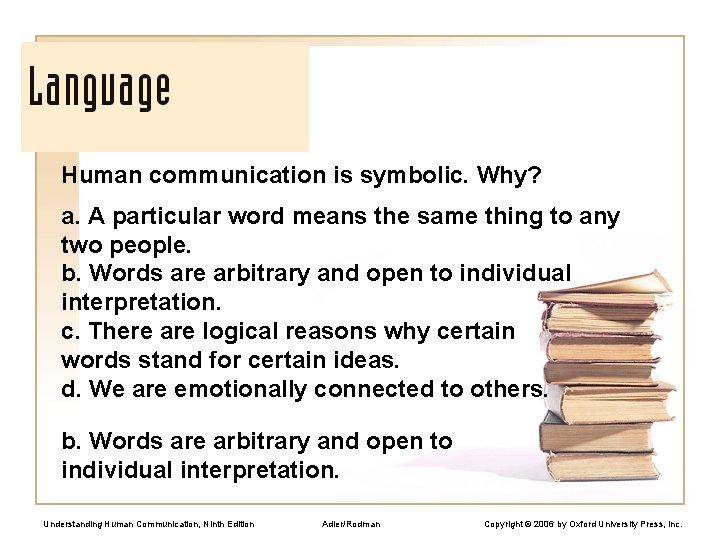 Human communication is symbolic. Why? a. A particular word means the same thing to