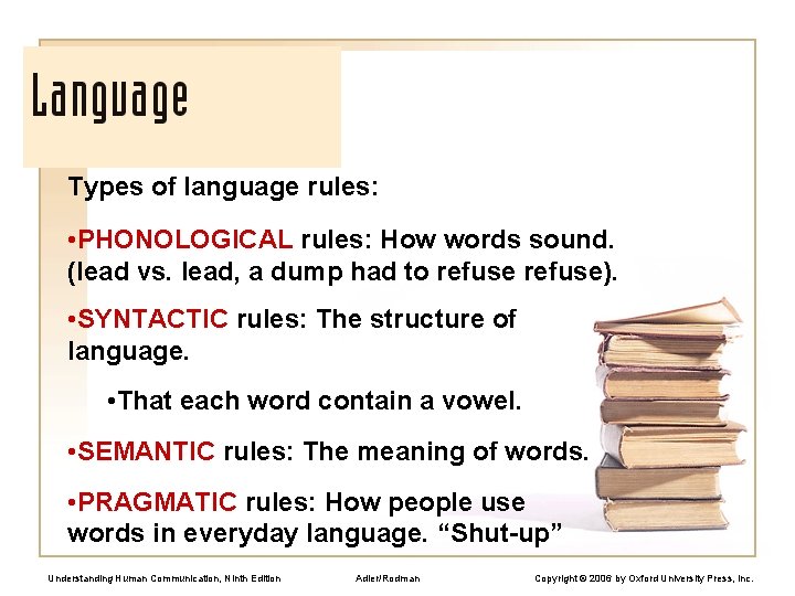 Types of language rules: • PHONOLOGICAL rules: How words sound. (lead vs. lead, a