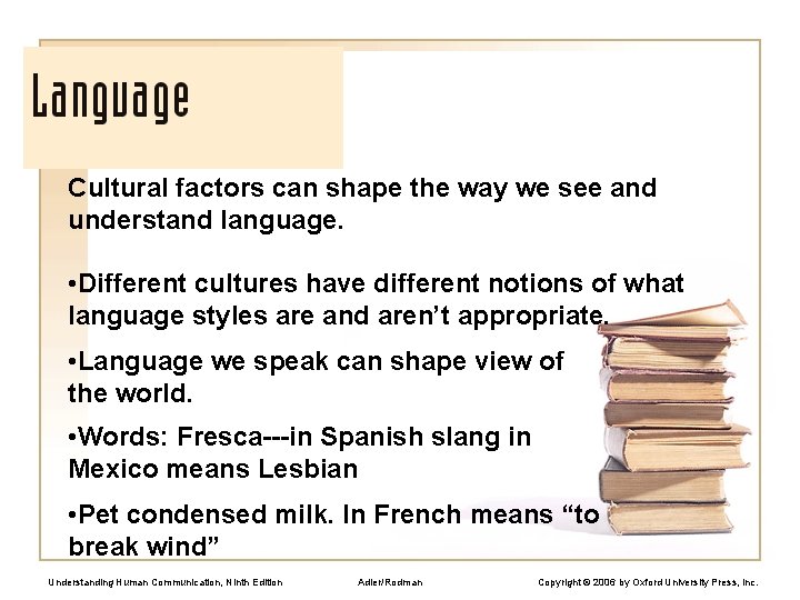 Cultural factors can shape the way we see and understand language. • Different cultures