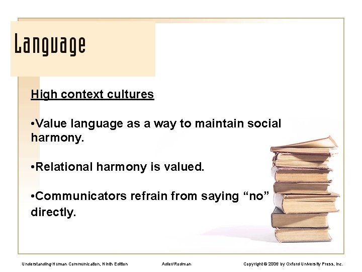 High context cultures • Value language as a way to maintain social harmony. •