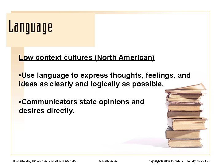 Low context cultures (North American) • Use language to express thoughts, feelings, and ideas