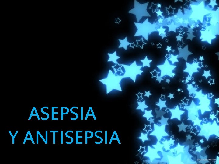 ASEPSIA Y ANTISEPSIA ASEPSIA Y ANTISEPSIA