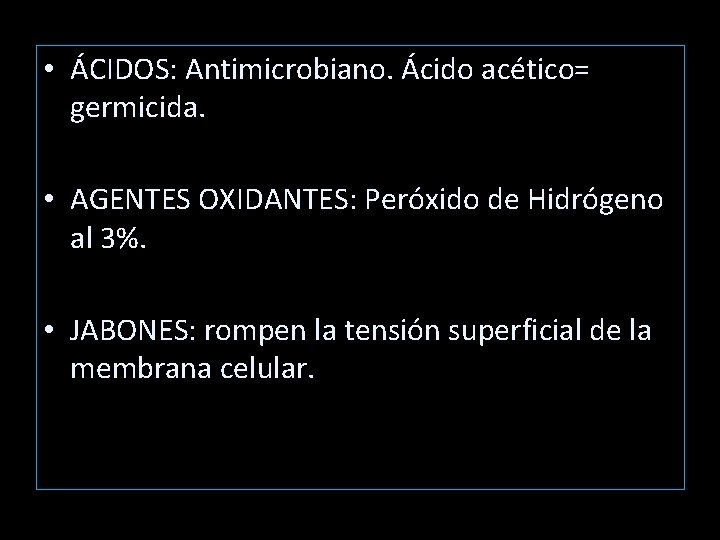• ÁCIDOS: Antimicrobiano. Ácido acético= germicida. • AGENTES OXIDANTES: Peróxido de Hidrógeno al • ÁCIDOS: Antimicrobiano. Ácido acético= germicida. • AGENTES OXIDANTES: Peróxido de Hidrógeno al