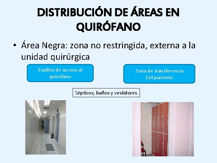 DISTRIBUCIÓN DE ÁREAS EN QUIRÓFANO • Área Negra: zona no restringida, externa a la DISTRIBUCIÓN DE ÁREAS EN QUIRÓFANO • Área Negra: zona no restringida, externa a la