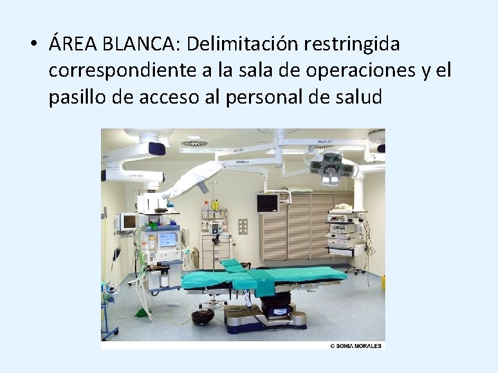 • ÁREA BLANCA: Delimitación restringida correspondiente a la sala de operaciones y el • ÁREA BLANCA: Delimitación restringida correspondiente a la sala de operaciones y el