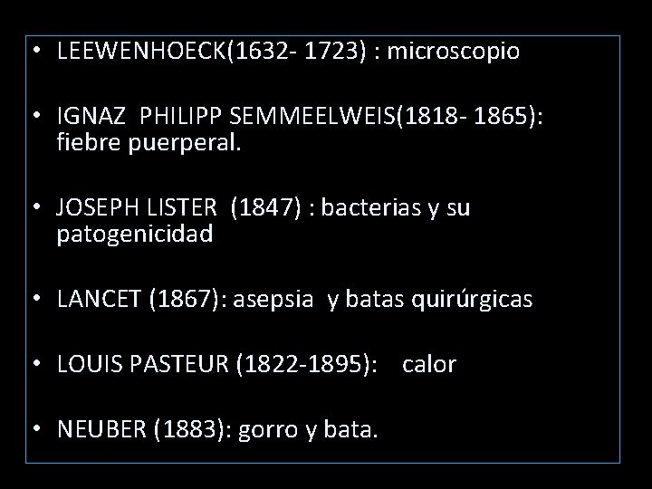 • LEEWENHOECK(1632 - 1723) : microscopio • IGNAZ PHILIPP SEMMEELWEIS(1818 - 1865): fiebre • LEEWENHOECK(1632 - 1723) : microscopio • IGNAZ PHILIPP SEMMEELWEIS(1818 - 1865): fiebre