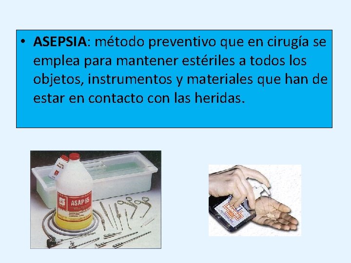 • ASEPSIA: método preventivo que en cirugía se emplea para mantener estériles a • ASEPSIA: método preventivo que en cirugía se emplea para mantener estériles a