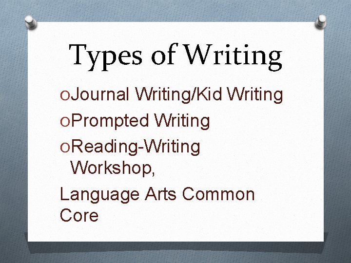 Types of Writing OJournal Writing/Kid Writing OPrompted Writing OReading-Writing Workshop, Language Arts Common Core