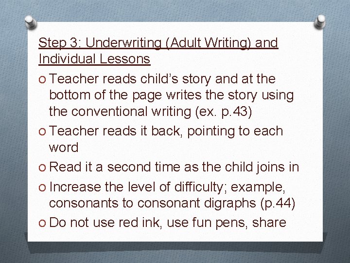 Step 3: Underwriting (Adult Writing) and Individual Lessons O Teacher reads child’s story and