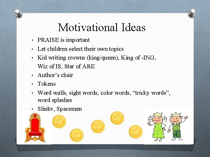 Motivational Ideas • PRAISE is important • Let children select their own topics •