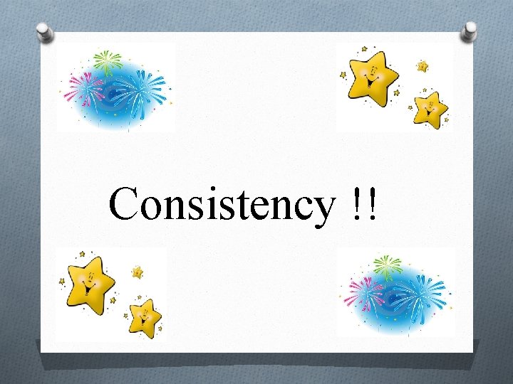 Consistency !! 