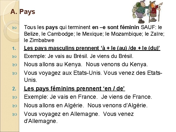 A. Pays 1. 2. Tous les pays qui terminent en –e sont féminin SAUF: