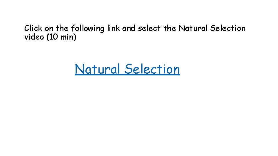 Click on the following link and select the Natural Selection video (10 min) Natural