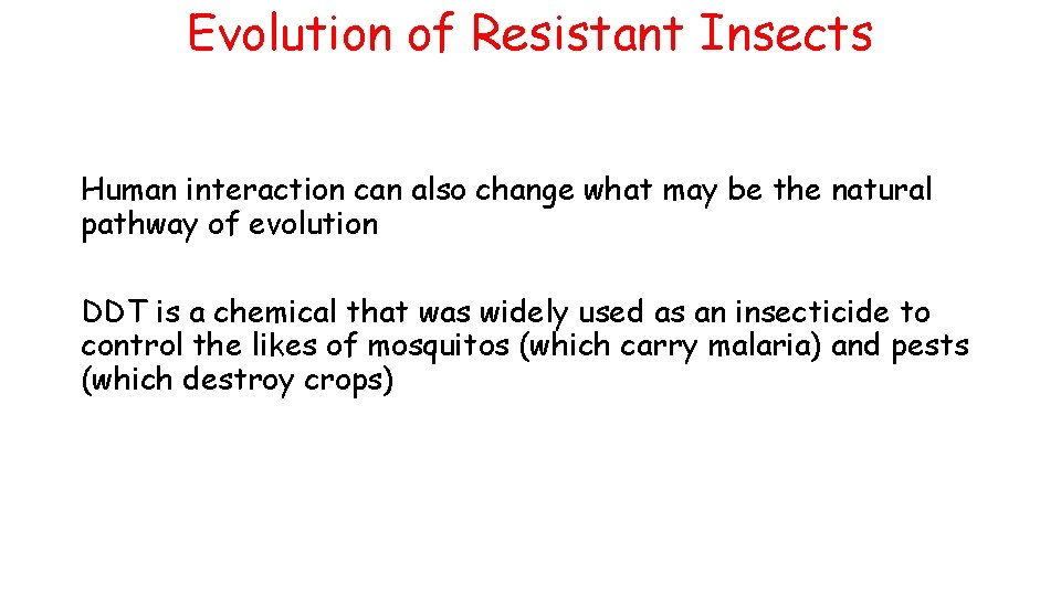 Evolution of Resistant Insects Human interaction can also change what may be the natural