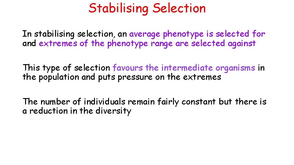 Stabilising Selection In stabilising selection, an average phenotype is selected for and extremes of