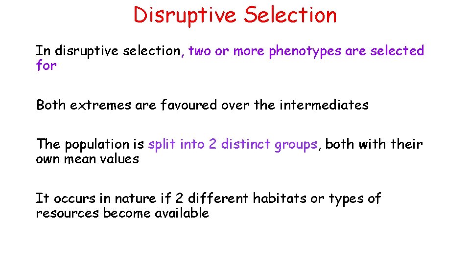 Disruptive Selection In disruptive selection, two or more phenotypes are selected for Both extremes