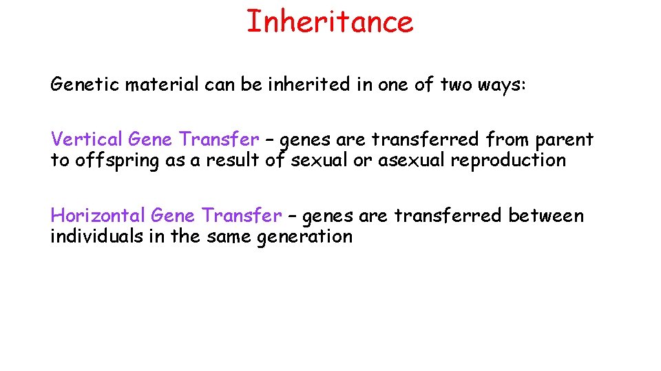 Inheritance Genetic material can be inherited in one of two ways: Vertical Gene Transfer