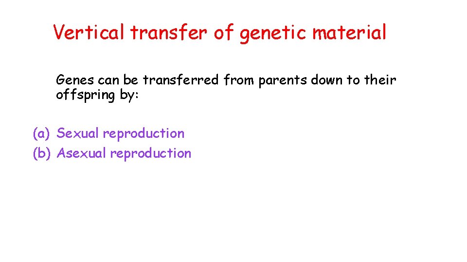Vertical transfer of genetic material Genes can be transferred from parents down to their