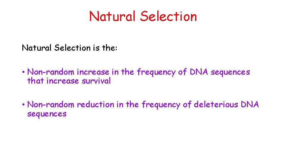 Natural Selection is the: • Non-random increase in the frequency of DNA sequences that