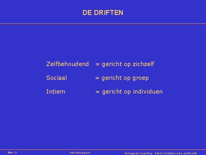 DE DRIFTEN Sheet: 15 Zelfbehoudend = gericht op zichzelf Sociaal = gericht op groep