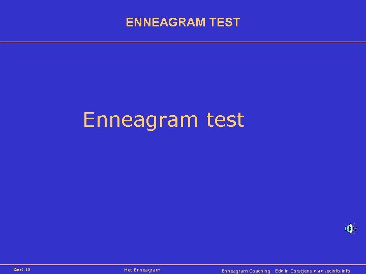 ENNEAGRAM TEST Enneagram test Sheet: 16 Het Enneagram Coaching Edwin Corstjens www. ecinfo 