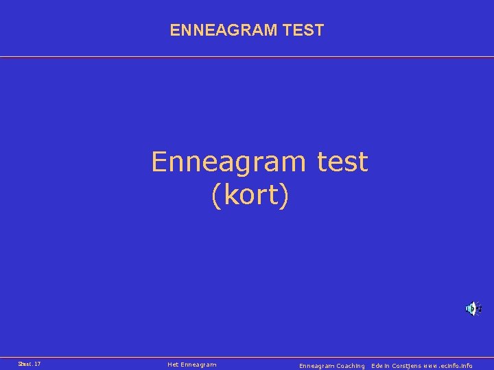ENNEAGRAM TEST Enneagram test (kort) Sheet: 17 Het Enneagram Coaching Edwin Corstjens www. ecinfo