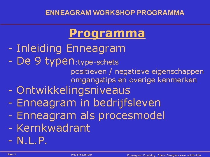 ENNEAGRAM WORKSHOP PROGRAMMA Programma - Inleiding Enneagram - De 9 typen: type-schets Sheet: 2