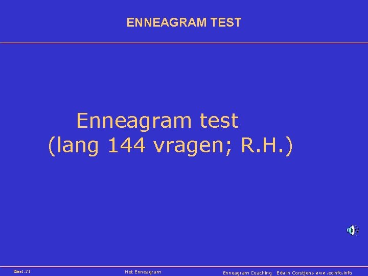 ENNEAGRAM TEST Enneagram test (lang 144 vragen; R. H. ) Sheet: 21 Het Enneagram