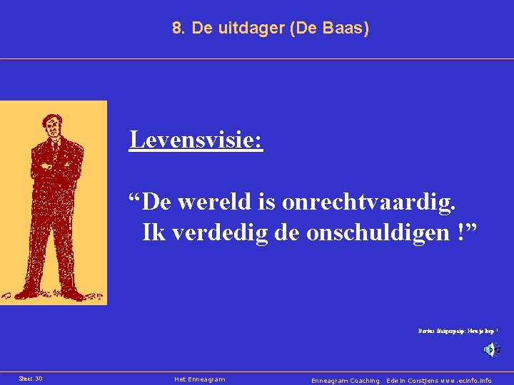 8. De uitdager (De Baas) Levensvisie: “De wereld is onrechtvaardig. Ik verdedig de onschuldigen